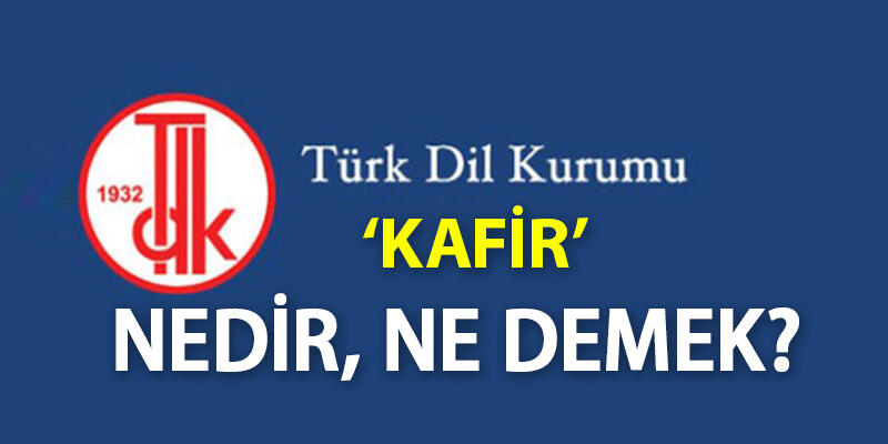 Kafir Ne Demek? Tdk'ya Göre Kafir Kelime Anlamı Nedir, Kimlere Denir?