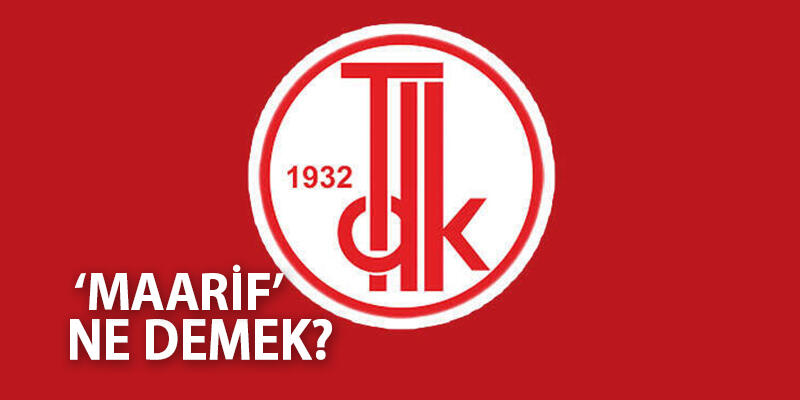 Maarif Ne Demek? Tdk'ya Göre Maarif Kelime Anlamı Nedir, Nasıl Kullanılır?
