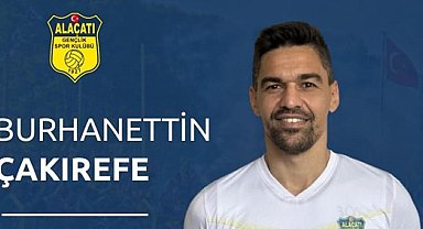 Alaçatıspor, Burhanettin Çakırefe'yi transfer etti