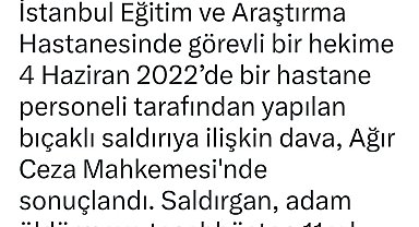 Doktora bıçakla saldıran temizlik görevlisine 11 yıl hapis cezası