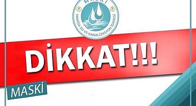 MASKİ'den su kesintisi uyarısı